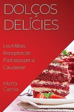 Dolços Delícies: Les Millors Receptes de Pastissos per a Gaudeixar