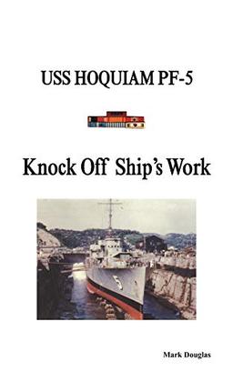 Knock Off Ship's Work: USS Hoquiam PF-5