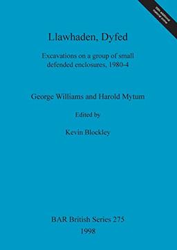 Llawhaden, Dyfed: Excavations on a group of small defended enclosures, 1980-4 (British Archaeological Reports (Bar) British S)