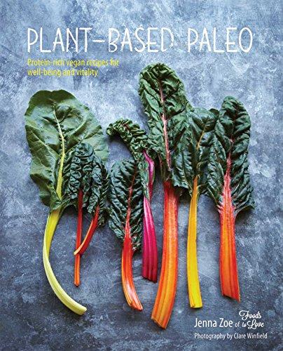 Plant-Based Paleo: Protein-Rich Vegan Recipes for Well-Being and Vitality