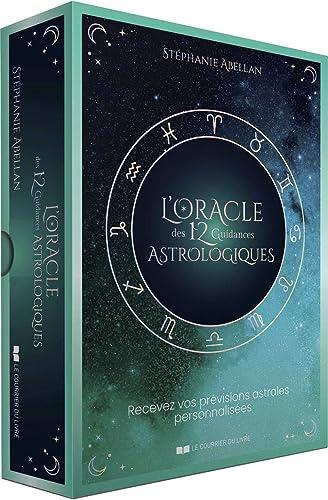 L'oracle des 12 guidances astrologiques : recevez vos prévisions astrales personnalisées