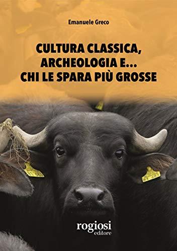 Cultura classica, archeologia e... chi le spara più grosse