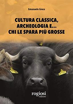 Cultura classica, archeologia e... chi le spara più grosse