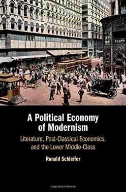 A Political Economy of Modernism: Literature, Post-Classical Economics, and the Lower Middle-Class