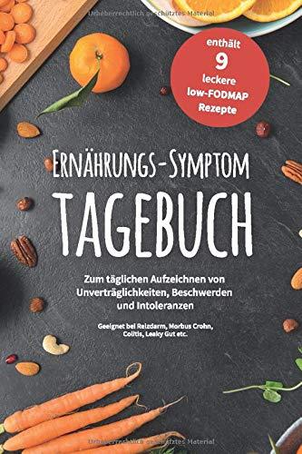 Ernährungs-Symptom-Tagebuch zum täglichen Aufzeichnen von Unverträglichkeiten, Beschwerden und Intoleranzen: für 180 Tage mit 9 leckeren low-FODMAP ... Reizdarm, Colitis ulcerosa, Leaky Gut etc.