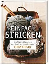 Einfach stricken - Ein Workshop mit Designmodellen von Erika Knight