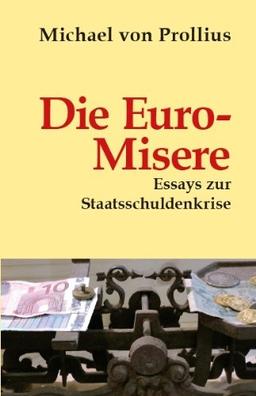 Die Euro-Misere: Essays zur Staatsschuldenkrise