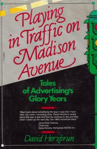 Playing in Traffic on Madison Avenue: Tales of Advertising's Glory Years