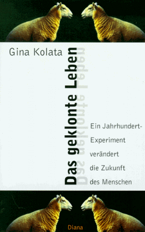 Das geklonte Leben. Ein Jahrhundert- Experiment verändert die Zukunft des Menschen