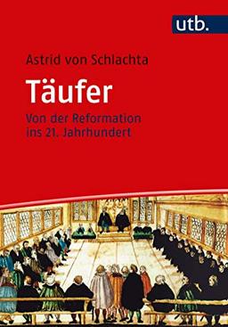 Täufer. Von der Reformation ins 21. Jahrhundert