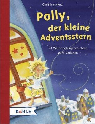 Polly, der kleine Adventsstern: 24 Weihnachtsgeschichten zum Vorlesen