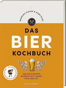 Das Bierkochbuch: 250 raffinierte Rezepte mit Lager, Pils und Co. - mit vielen Rezepten für die Grillsaison