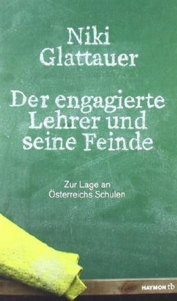 Der engagierte Lehrer und seine Feinde. Zur Lage an Österreichs Schulen