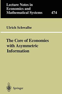 The Core of Economies with Asymmetric Information (Lecture Notes in Economics and Mathematical Systems, 474, Band 474)