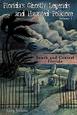 Florida's Ghostly Legends and Haunted Folklore: South and Central Florida