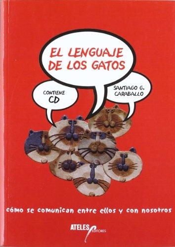 El lenguaje de los gatos : cómo se comunican entre ellos y con nosotros