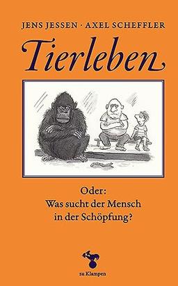 Tierleben: Oder: Was sucht der Mensch in der Schöpfung?