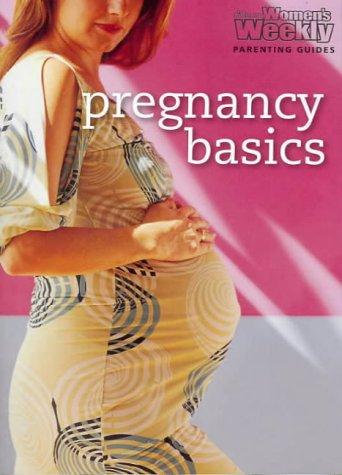 Pregnancy Basics (The Australian Women's Weekly Parenting Guides)