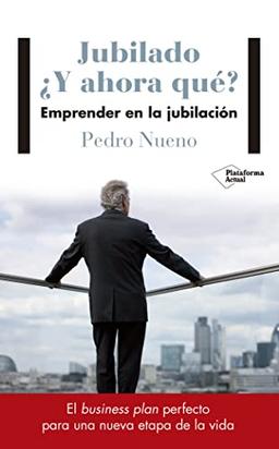 Jubilado, ¿y ahora qué? : emprender en la jubilación