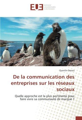 De la communication des entreprises sur les reseaux sociaux : Quelle approche est la plus pertinente pour faire vivre sa Communautede marque ?