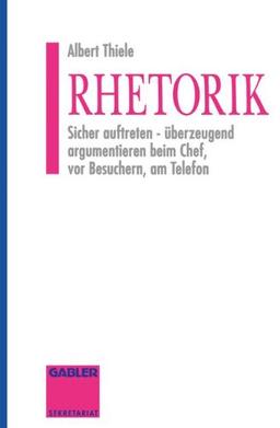 Rhetorik: Sicher auftreten - überzeugend argumentieren beim Chef, vor Besuchern, am Telefon