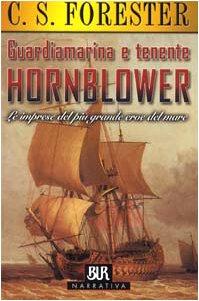 Guardiamarina e tenente Hornblower. Le imprese del più grande eroe del mare