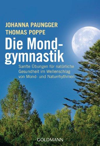 Die Mondgymnastik: Sanfte Übungen für natürliche Gesundheit - im Wellenschlag von Mond- und Naturrhythmen -