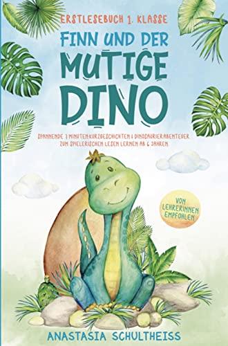 Erstlesebuch 1. Klasse - Finn und der mutige Dino: Spannende 7 Minuten-Kurzgeschichten & Dinosaurier-Abenteuer zum spielerischen Lesen lernen ab 6 Jahren. Pädagogisch und wertvoll