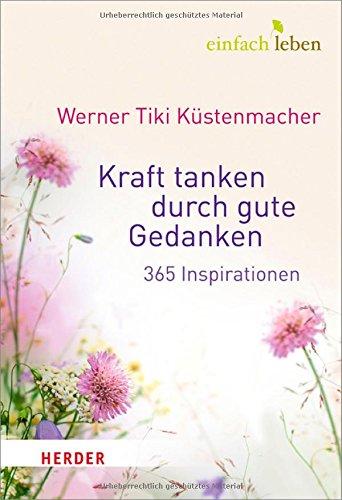 Kraft tanken durch gute Gedanken: 365 Inspirationen