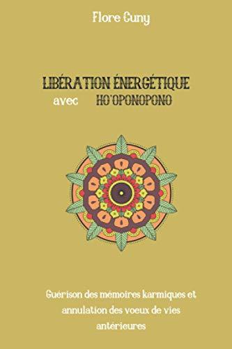 LIBÉRATION ÉNERGÉTIQUE AVEC HO'OPONOPONO : Guérison des mémoires karmiques et annulation des voeux de vies antérieures