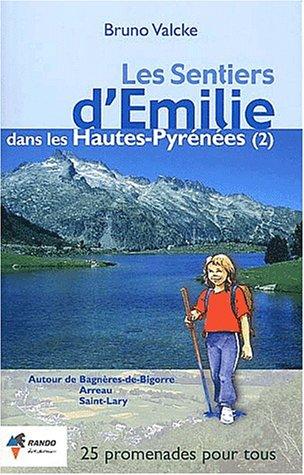 Les sentiers d'Emilie dans les Hautes-Pyrénées. Tome 2, Autour de Bagnères-de-Bigorre, Arreau, Saint-Lary