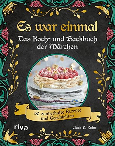 Es war einmal – Das Märchen-Koch- und -backbuch: 50 zauberhafte Rezepte und Geschichten. Magische Speisen zu den Märchenklassikern von den Gebrüdern Grimm bis Andersen