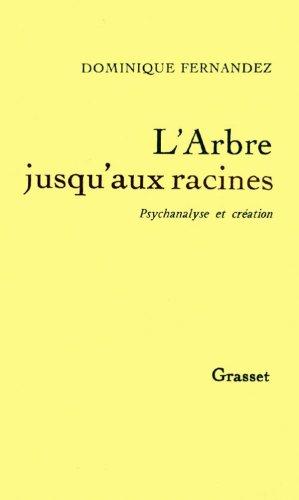 L'arbre jusqu'aux racines : psychanalyse et création