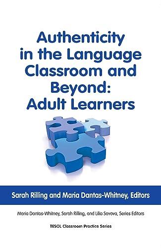 Authenticity in the Language Classroom and Beyond: Adult Learners (Tesol Classroom Practice Series)