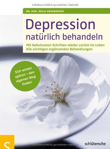 Depressionen natürlich behandeln: Einfache, natürliche und gute Ratschläge für die Behandlung, Mit Übungen, die das Leben wieder in Balance bringen (AT)