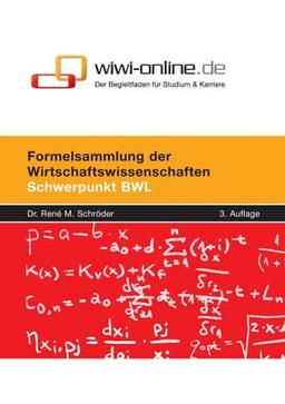 Formelsammlung der Wirtschaftswissenschaften: Schwerpunkt BWL