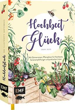 Hochbeetglück – Das illustrierte Gartenbuch: Mit Gärtnerwissen, Pflanzplänen für Hochbeete, Gemüse- und Kräuterporträts und praktischen Listen für das Gartenjahr mit Platz für die eigene Planung