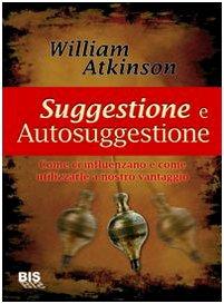 Suggestione e autosuggestione. Come ci influenzano e come utilizzarle a nostro vantaggio