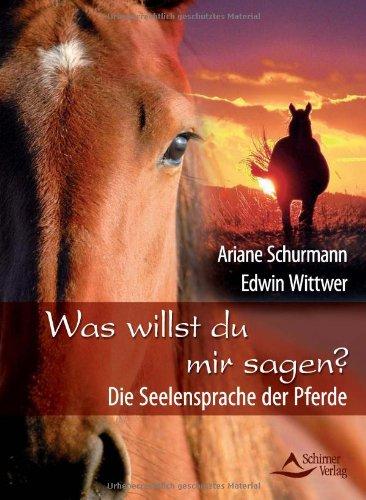 Was willst du mir sagen? - Die Seelensprache der Pferde - (alte Ausgabe)