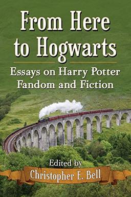 From Here to Hogwarts: Essays on Harry Potter Fandom and Fiction