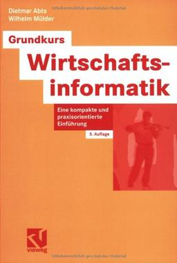 Grundkurs Wirtschaftsinformatik: Eine kompakte und praxisorientierte Einführung