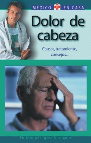 Dolor De Cabeza : Doctor, Tengo Algo Grave? / Headache : Doctor, Do I have Something Serious?: Causas, Tratamiento, Consejos / Causes, Treatments, and ... Casa/Doctor in the House (Spanish), Band 3)