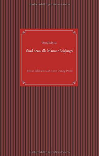 Sind denn alle Männer Feiglinge?: Meine Erlebnisse auf einem Dating Portal