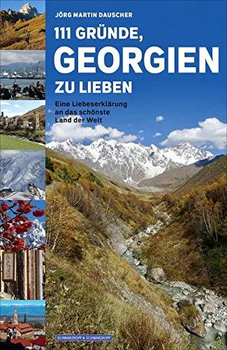 111 Gründe, Georgien zu lieben: Eine Liebeserklärung an das schönste Land der Welt