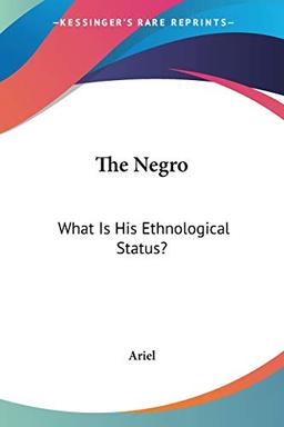 The Negro: What Is His Ethnological Status?