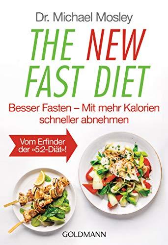 The New Fast Diet: Besser Fasten – Mit mehr Kalorien schneller abnehmen - Vom Erfinder der "5:2-Diät"