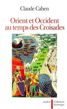 ORIENT ET OCCIDENT AU TEMPS DES CROISADES (Histoire)