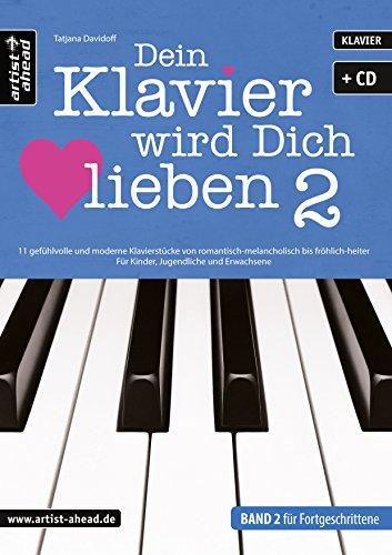 Dein Klavier wird Dich lieben - Band 2: 11 gefühlvolle und moderne Klavierstücke von romantisch-melancholisch bis fröhlich-heiter - für Kinder, ... (inkl. Audio-CD). Musiknoten für Piano.