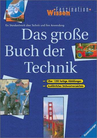 Faszination Wissen: Das grosse Buch der Technik: Ein Standardwerk über Technik und ihre Anwendung