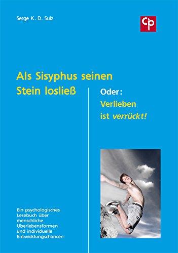 Als Sisyphus seinen Stein losließ. Oder: Verlieben ist verrückt!